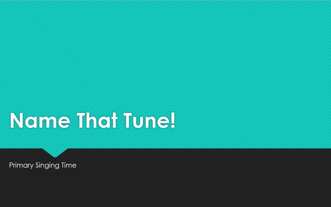Primary Singing Time: Name That Tune